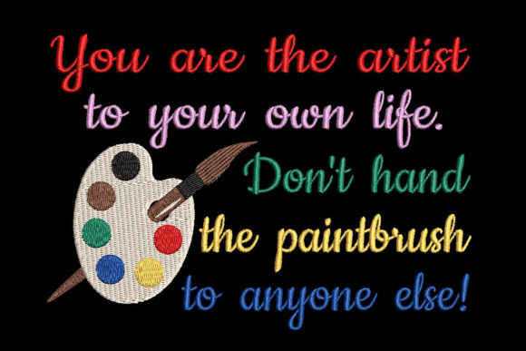You Are the Artist to Your Own Life Quote